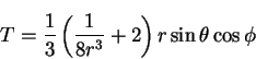 \begin{displaymath}
T = \frac{1}{3}\left(\frac{1}{8r^3}+2\right)r\sin\theta\cos\phi
\end{displaymath}