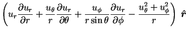 $\displaystyle \left(u_r\frac{\partial u_r}{\partial r} + \frac{u_{\theta}}{r}\f...
...ial \phi}
- \frac{u_{\theta}^2+u_{\phi}^2}{r}\right)\;\mbox{\boldmath$\hat{r}$}$