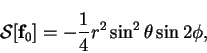 \begin{displaymath}
\mbox{$\mathcal S$}[\mathbf{f}_0] = -\frac{1}{4}r^2\sin^2\theta\sin 2\phi,
\end{displaymath}