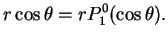 $\displaystyle r\cos\theta = rP_1^0(\cos\theta).$