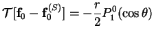 $\displaystyle \mbox{$\mathcal T$}[\mathbf{f}_0-\mathbf{f}_0^{(S)}] =
-\frac{r}{2}P_1^0(\cos\theta)$