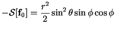 $\displaystyle -\mbox{$\mathcal S$}[\mathbf{f}_0] = \frac{r^2}{2}\sin^2\theta\sin\phi\cos\phi$