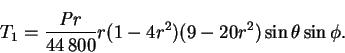\begin{displaymath}
T_1 = \frac{\mbox{\textit{Pr}}}{44\,800}r(1-4r^2)(9-20r^2)\sin\theta\sin\phi.
\end{displaymath}