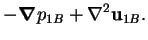 $\displaystyle -\mbox{\boldmath$\nabla$}p_{1B} + \nabla^2\mathbf{u}_{1B}.$