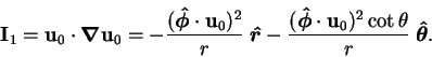 \begin{displaymath}
\mathbf{I}_1 = \mathbf{u}_0\cdot\mbox{\boldmath$\nabla$}\mat...
...\mathbf{u}_0)^2\cot\theta}{r}\;\mbox{\boldmath$\hat{\theta}$}.
\end{displaymath}