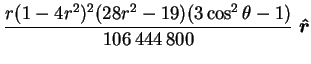 $\displaystyle \frac{r(1-4r^2)^2(28r^2-19)(3\cos^2\theta-1)}{106\,444\,800}\;\mbox{\boldmath$\hat{r}$}$