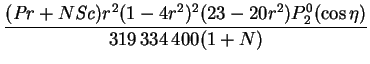$\displaystyle \frac{(\mbox{\textit{Pr}}+N\mbox{\textit{Sc}})
r^2(1-4r^2)^2(23-20r^2)P_2^0(\cos\eta)}
{319\,334\,400(1+N)}$