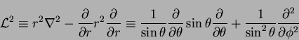 \begin{displaymath}
{\mathcal L}^2\equiv r^2\nabla^2 - \frac{\partial }{\partial...
...}
+ \frac{1}{\sin^2\theta}\frac{\partial^2 }{\partial \phi^2}
\end{displaymath}