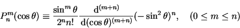 \begin{displaymath}
P_n^m(\cos\theta) \equiv
\frac{\sin^m\theta}{2^n n!}
\frac...
...\cos\theta)^{(m+n)}}
(-\sin^2\theta)^n,
\quad (0\leq m\leq n)
\end{displaymath}