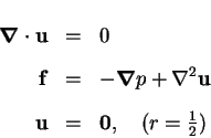 \begin{eqnarray*}
\mbox{\boldmath$\nabla$}\cdot \mathbf{u} & = & 0 \\
\mathbf{f...
...u} \\
\mathbf{u} & = & \mathbf{0},\quad(r=\mbox{$\frac{1}{2}$})
\end{eqnarray*}