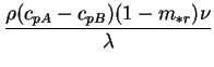 $\displaystyle \frac{\rho(c_{pA}-c_{pB})(1-m_{*r})\nu}{\lambda}$
