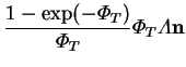 $\displaystyle \frac{1-\exp(-\varPhi _T)}{\varPhi _T}
\varPhi _T\varLambda \mathbf{n}$