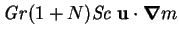 $\displaystyle \mbox{\textit{Gr}}(1+N)\mbox{\textit{Sc}}\;\mathbf{u}\cdot\mbox{\boldmath$\nabla$}m$