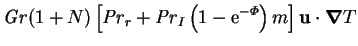 $\displaystyle \mbox{\textit{Gr}}(1+N)\left[\mbox{\textit{Pr}}_r+\mbox{\textit{P...
...-\mathrm{e}^{-\varPhi }\right)m
\right]\mathbf{u}\cdot\mbox{\boldmath$\nabla$}T$