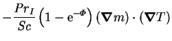 $\displaystyle - \frac{\mbox{\textit{Pr}}_I}{\mbox{\textit{Sc}}}\left(1-\mathrm{e}^{-\varPhi }
\right)(\mbox{\boldmath$\nabla$}m)\cdot(\mbox{\boldmath$\nabla$}T)$