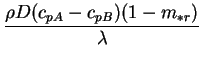 $\displaystyle \frac{\rho D(c_{pA}-c_{pB})(1-m_{*r})}{\lambda}$