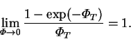 \begin{displaymath}
\lim_{\varPhi \rightarrow 0}\frac{1-\exp(-\varPhi _T)}{\varPhi _T}=1.
\end{displaymath}