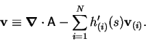 \begin{displaymath}
\mathbf{v}\equiv\mbox{\boldmath$\nabla$}\cdot \mathsf{A}-\sum_{i=1}^N h'_{(i)}(s)\mathbf{v}_{(i)}.
\end{displaymath}