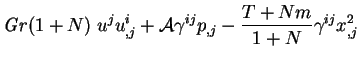 $\displaystyle \mbox{\textit{Gr}}(1+N)\;u^j u^i_{,j} +\mbox{$\mathcal A$}\gamma^{ij}p_{,j}
- \frac{T+Nm}{1+N}\gamma^{ij}x^2_{,j}$