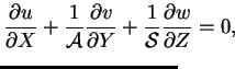 $\displaystyle {\frac{\partial u}{\partial X}
+\frac{1}{\mbox{$\mathcal A$}}\fra...
...+\frac{1}{\mbox{$\mathcal S$}}\frac{\partial w}{\partial Z} = 0,}\hspace{-12mm}$