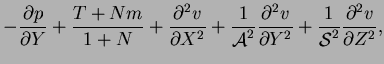 $\displaystyle -{}\frac{\partial p}{\partial Y}+\frac{T+Nm}{1+N}+\frac{\partial^...
...partial Y^2}
+\frac{1}{\mbox{$\mathcal S$}^2}\frac{\partial^2 v}{\partial Z^2},$