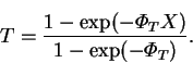 \begin{displaymath}
T = \frac{1-\exp(-\varPhi _T X)}{1-\exp(-\varPhi _T)}.
\end{displaymath}