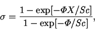 \begin{displaymath}
\sigma = \frac{1-\exp[-\varPhi X/\mbox{\textit{Sc}}]}{1-\exp[-\varPhi /\mbox{\textit{Sc}}]},
\end{displaymath}