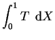 $\displaystyle \int_{0}^{1} T \;\,\mathrm{d}X$