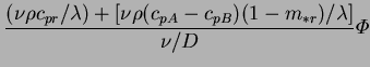 $\displaystyle \frac{(\nu\rho c_{pr}/\lambda)
+[\nu\rho(c_{pA}-c_{pB})(1-m_{*r})/\lambda]}{\nu/D}\varPhi$