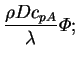 $\displaystyle \frac{\rho Dc_{pA}}{\lambda}\varPhi ;$