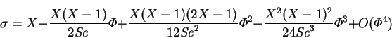 \begin{displaymath}
\sigma= X-\frac{X(X-1)}{2\mbox{\textit{Sc}}}\varPhi
+\frac...
...c{X^2(X-1)^2}{24\mbox{\textit{Sc}}^3}\varPhi ^3 +O(\varPhi ^4)
\end{displaymath}