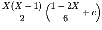 $\displaystyle \frac{X(X-1)}{2} \left( \frac{1-2X}{6} + c \right)$