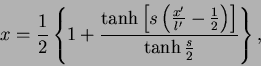 \begin{displaymath}
x = \frac{1}{2} \left\{ 1+\frac{\tanh
\left[ s
\left( \fra...
...- \frac{1}{2}
\right)
\right] }{\tanh \frac{s}{2}} \right\},
\end{displaymath}