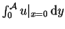 $\int_{0}^{\mathcal{A}} u\vert _{x=0} \,\mathrm{d}y$