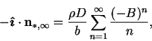 \begin{displaymath}
-\mbox{\boldmath$\hat{\imath}$}\cdot\mathbf{n}_{*,\infty} = \frac{\rho D}{b}
\sum_{n=1}^{\infty}\frac{(-B)^n}{n},
\end{displaymath}