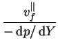 $\displaystyle \frac{v_f^{\parallel}}{-\,\mathrm{d}p/\,\mathrm{d}Y}$
