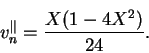 \begin{displaymath}
v_n^{\Vert}=\frac{X(1-4X^2)}{24}.
\end{displaymath}