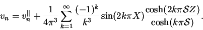 \begin{displaymath}
v_n = v_n^{\Vert} +
\frac{1}{4\upi ^3}\sum_{k=1}^\infty
\f...
...\upi \mbox{$\mathcal S$}Z)}{\cosh(k\upi \mbox{$\mathcal S$})}.
\end{displaymath}