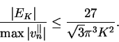\begin{displaymath}
\frac{\vert E_K\vert}{\max \vert v_n^{\parallel}\vert} \leq \frac{27}{\sqrt{3}\upi ^3K^2}.
\end{displaymath}