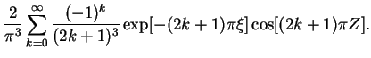 $\displaystyle \frac{2}{\upi ^3}\sum_{k=0}^{\infty}
\frac{(-1)^k}{(2k+1)^3} \exp[-(2k+1)\upi \xi]
\cos[(2k+1)\upi Z].$