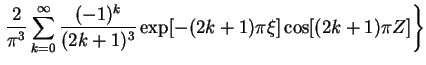 $\displaystyle \left. \frac{2}{\upi ^3}\sum_{k=0}^{\infty}
\frac{(-1)^k}{(2k+1)^3} \exp[-(2k+1)\upi \xi]
\cos[(2k+1)\upi Z]\right\}$