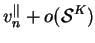 $\displaystyle v_n^{\Vert} + o(\mbox{$\mathcal S$}^K)$