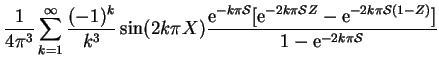 $\displaystyle \frac{1}{4\upi ^3}\sum_{k=1}^{\infty}
\frac{(-1)^k}{k^3}\sin(2k\u...
...}-
\mathrm{e}^{-2k\upi \mathcal{S}(1-Z)}]}
{1-\mathrm{e}^{-2k\upi \mathcal{S}}}$