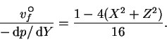 \begin{displaymath}
\frac{v_f\!\!\raisebox{1ex}{$\circ$}}{-\,\mathrm{d}p/\,\mathrm{d}Y} = \frac{1-4(X^2+Z^2)}{16}.
\end{displaymath}