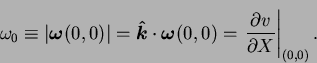\begin{displaymath}
\omega_0\equiv \left\vert\mbox{\boldmath$\omega$}(0,0)\right...
...0)=
\left.\frac{\partial v}{\partial X}\right\vert _{(0,0)}.
\end{displaymath}