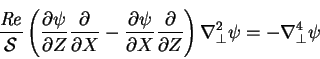 \begin{displaymath}
\frac{\mathit{Re}}{\mbox{$\mathcal S$}}
\left(\frac{\partial...
...partial Z}\right)
\nabla_{\perp}^2\psi = -\nabla_{\perp}^4\psi
\end{displaymath}